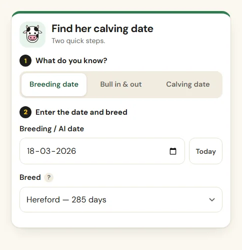 Cow pregnancy calculator step 1: choose breeding date, bull in and out, or calving date, then enter the date and breed